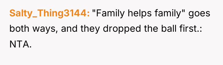 Salty_Thing3144 "Family helps family" goes both ways, and they dropped...