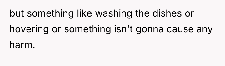 but something like washing the dishes or hovering or something...