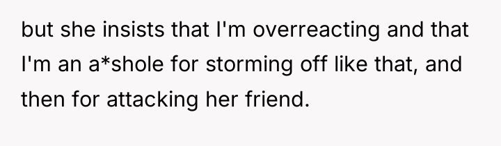 but she insists that I'm overreacting and that I'm an...