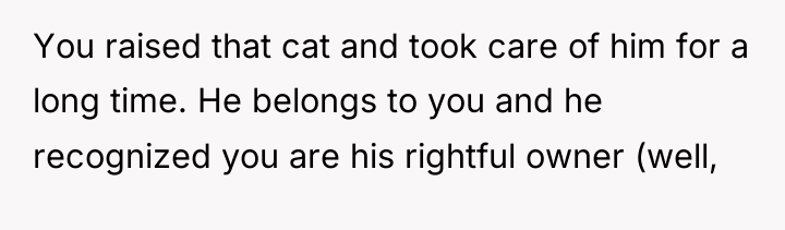 You raised that cat and took care of him for...