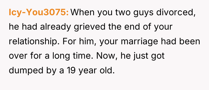 Icy-You3075 When you two guys divorced, he had already grieved...