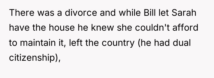 There was a divorce and while Bill let Sarah have...