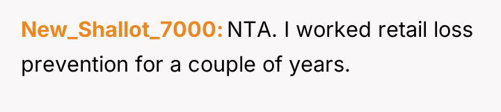 New_Shallot_7000 NTA. I worked retail loss prevention for a couple...