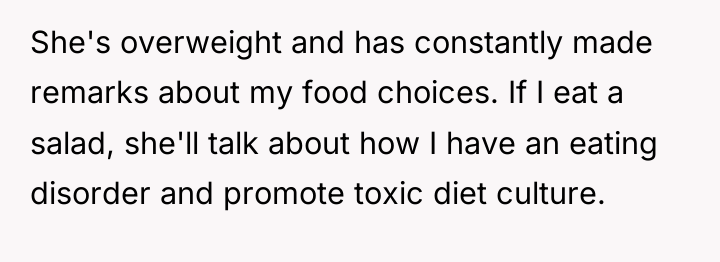 She's overweight and has constantly made remarks about my food...