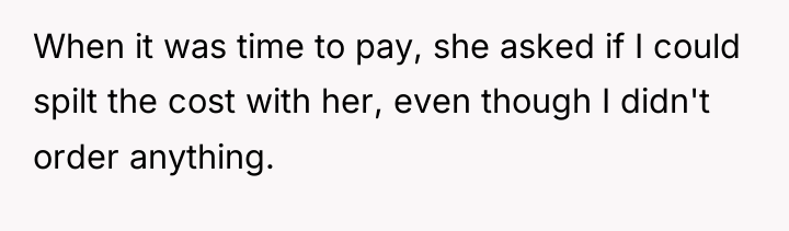 When it was time to pay, she asked if I...