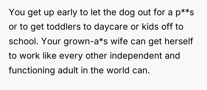 You get up early to let the dog out for...