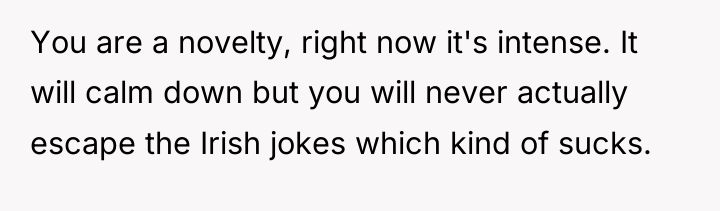 You are a novelty, right now it's intense. It will...