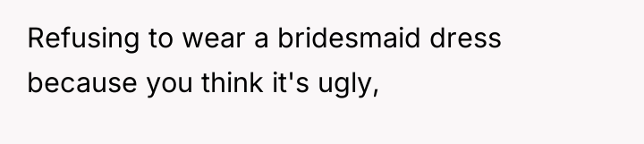 Refusing to wear a bridesmaid dress because you think it's...