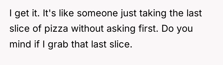 I get it. It's like someone just taking the last...