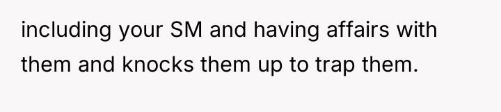 including your SM and having affairs with them and knocks...