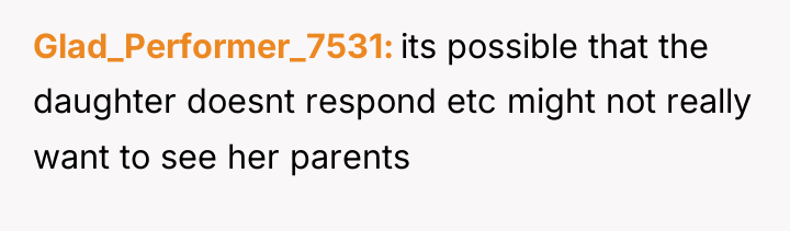Glad_Performer_7531 its possible that the daughter doesnt respond etc might...