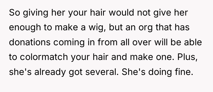 So giving her your hair would not give her enough...