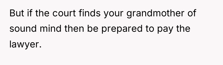 But if the court finds your grandmother of sound mind...