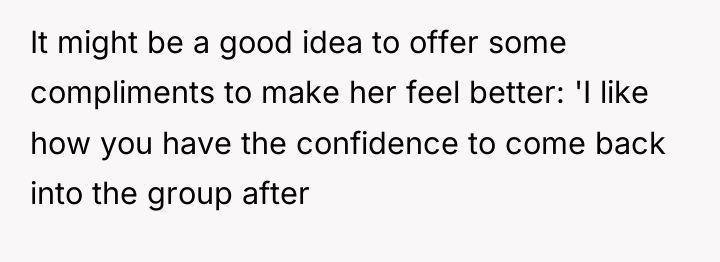 It might be a good idea to offer some compliments...