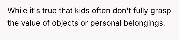 While it's true that kids often don't fully grasp the...