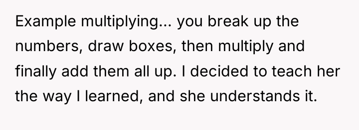Example multiplying... you break up the numbers, draw boxes, then...
