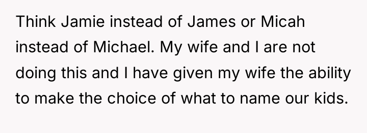 Think Jamie instead of James or Micah instead of Michael....
