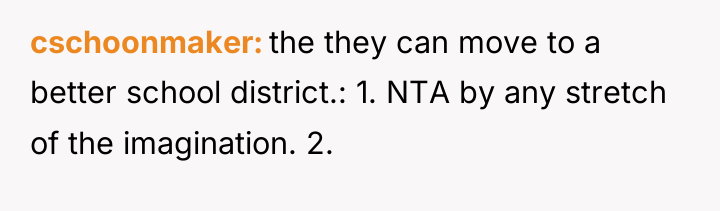 cschoonmaker the they can move to a better school district.:...