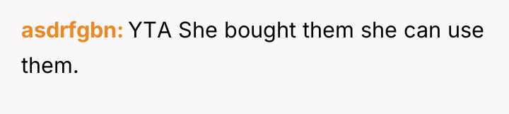 asdrfgbn YTA She bought them she can use them.