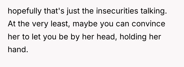 hopefully that's just the insecurities talking. At the very least,...
