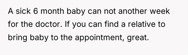 A sick 6 month baby can not another week for...