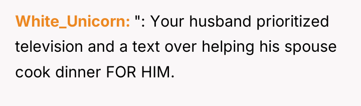 White_Unicorn ": Your husband prioritized television and a text over...