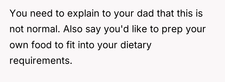 You need to explain to your dad that this is...