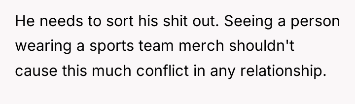 He needs to sort his shit out. Seeing a person...