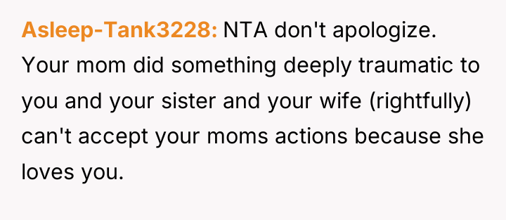Asleep-Tank3228 NTA don't apologize. Your mom did something deeply traumatic...