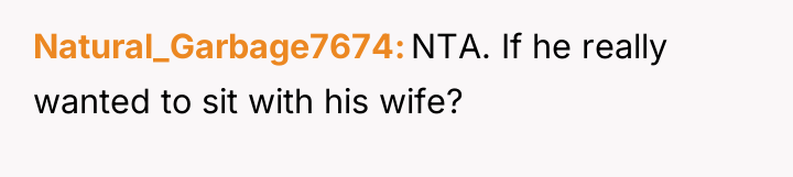 Natural_Garbage7674 NTA. If he really wanted to sit with his...