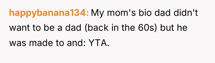 happybanana134 My mom's bio dad didn't want to be a...