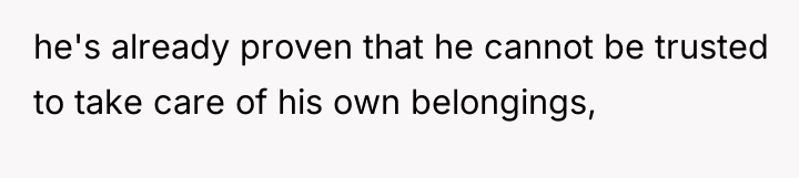 he's already proven that he cannot be trusted to take...