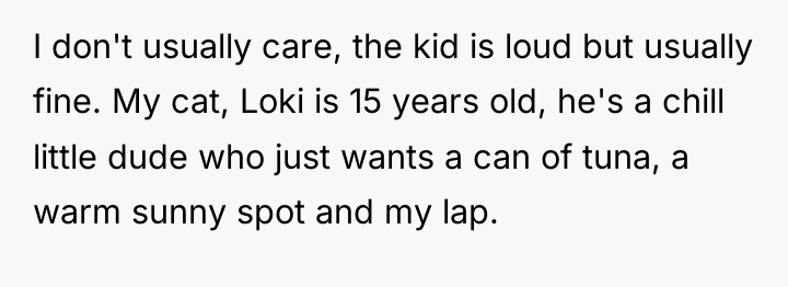 I don't usually care, the kid is loud but usually...