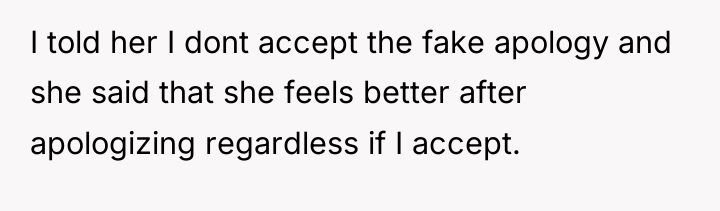 I told her I dont accept the fake apology and...