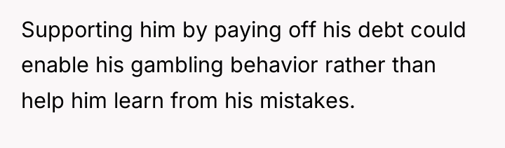 Supporting him by paying off his debt could enable his...