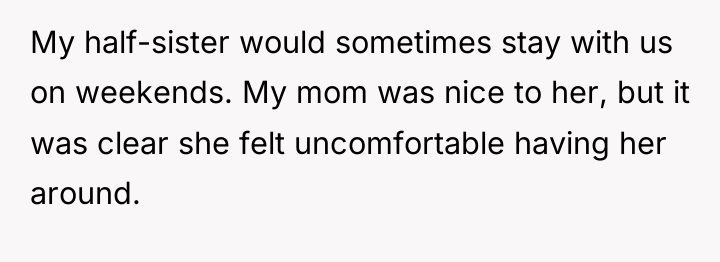 My half-sister would sometimes stay with us on weekends. My...