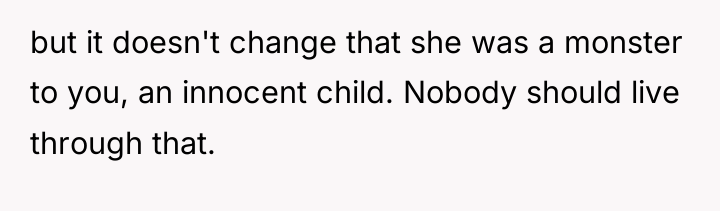 but it doesn't change that she was a monster to...