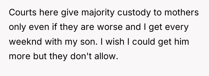 Courts here give majority custody to mothers only even if...