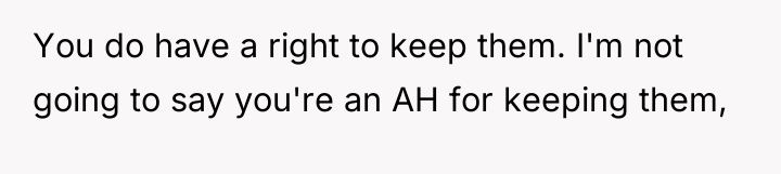 You do have a right to keep them. I'm not...