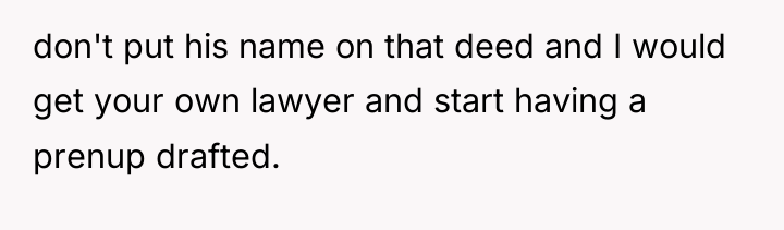 don't put his name on that deed and I would...
