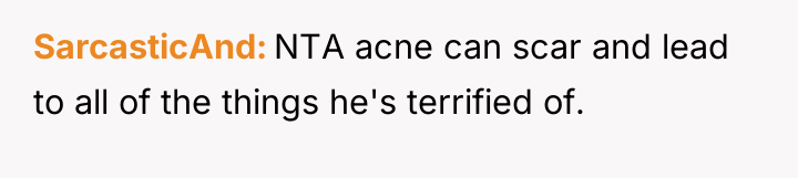 SarcasticAnd NTA acne can scar and lead to all of...