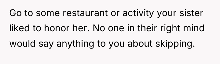 Go to some restaurant or activity your sister liked to...