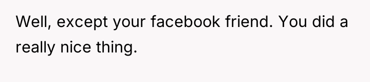 Well, except your facebook friend. You did a really nice...
