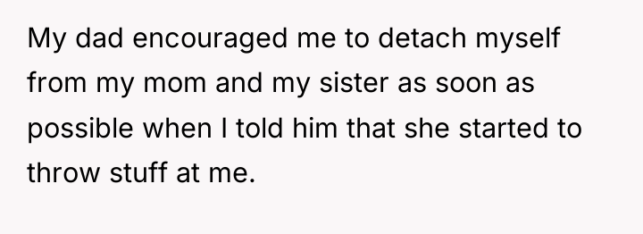 My dad encouraged me to detach myself from my mom...