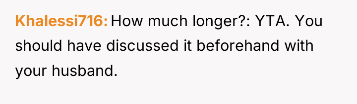 Khalessi716 How much longer?: YTA. You should have discussed it...
