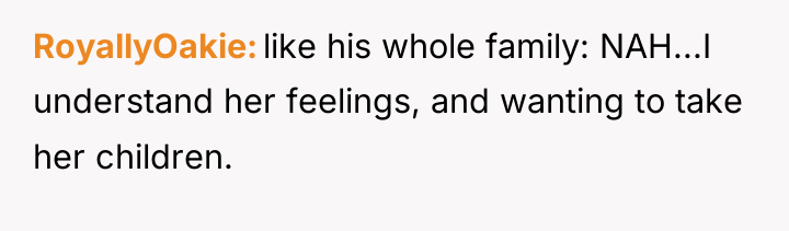 RoyallyOakie like his whole family: NAH...I understand her feelings, and...