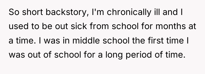 So short backstory, I'm chronically ill and I used to...
