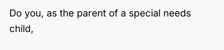 Do you, as the parent of a special needs child,