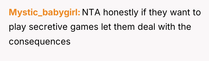 Mystic_babygirl NTA honestly if they want to play secretive games...