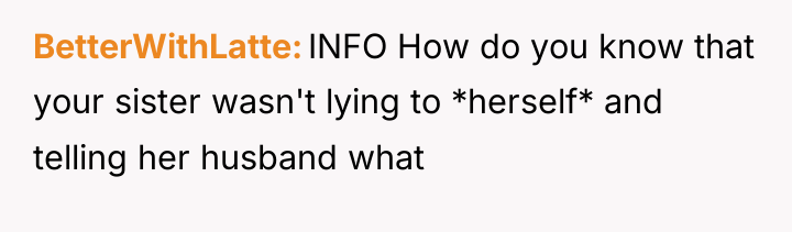BetterWithLatte INFO How do you know that your sister wasn't...